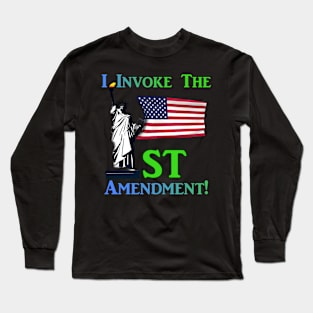 I Invoke the 1st Amendment! Long Sleeve T-Shirt